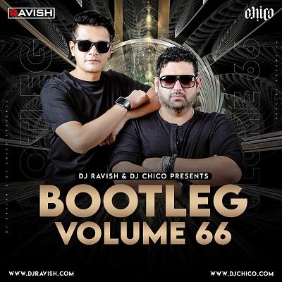 Bootleg Vol.66 - Dj Ravish X Dj Chico